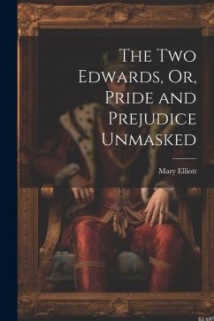 The Two Edwards, Or, Pride and Prejudice Unmasked - Elliott, Mary