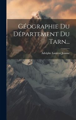 Géographie Du Département Du Tarn... - Joanne, Adolphe Laurent