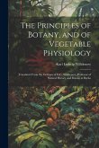 The Principles of Botany, and of Vegetable Physiology: Translated From the German of D.C. Willdenow, Professor of Natural History and Botany at Berlin