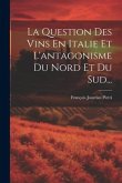 La Question Des Vins En Italie Et L'antagonisme Du Nord Et Du Sud...