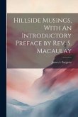 Hillside Musings, With An Introductory Preface by Rev. S. Macaulay