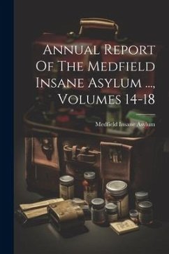 Cover Annual Report Of The Medfield Insane Asylum ..., Volumes 14-18