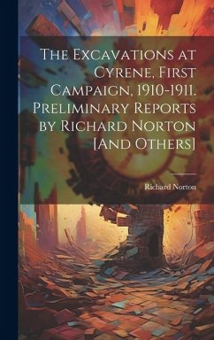 The Excavations at Cyrene, First Campaign, 1910-1911. Preliminary Reports by Richard Norton [And Others] - Norton, Richard