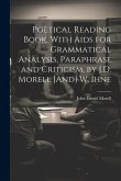 Poetical Reading Book, With Aids for Grammatical Analysis, Paraphrase and Criticism, by J.D. Morell [And] W. Ihne