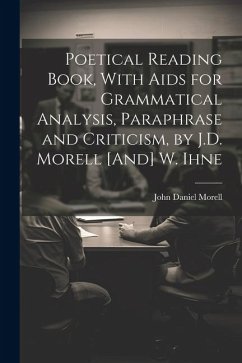 Poetical Reading Book, With Aids for Grammatical Analysis, Paraphrase and Criticism, by J.D. Morell [And] W. Ihne - Morell, John Daniel