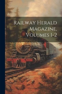 Railway Herald Magazine, Volumes 1-2 - Anonymous