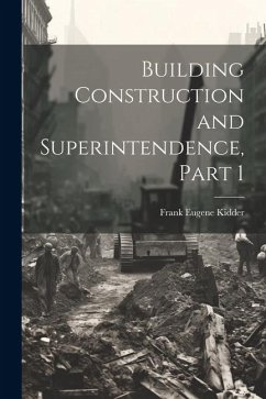 Building Construction and Superintendence, Part 1 - Kidder, Frank Eugene