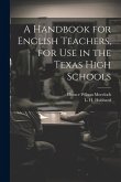 A Handbook for English Teachers, for Use in the Texas High Schools
