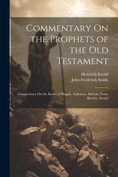 Commentary On the Prophets of the Old Testament: Commentary On the Books of Haggái, Zakharya, Mal'aki, Yona, Barûch, Daniel - Ewald, Heinrich; Smith, John Frederick