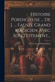 Histoire Pordigieuse ... De J. ... Fauste Grand Magicien Avec Son Testement...