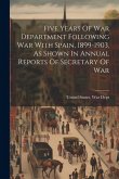 Five Years Of War Department Following War With Spain, 1899-1903, As Shown In Annual Reports Of Secretary Of War