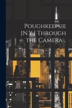 Poughkeepsie [N.Y.] Through the Camera .. - Anonymous