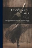 Le Violon Du Diable: Ballet Fantasique En Deux Actes Et Six Tableaux De M. Saint-Léon