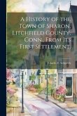 A History of the Town of Sharon, Litchfield County, Conn., From its First Settlement.