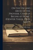 On the Use and Abuse of the Proverb, 'charity Begins at Home'. (Denyer Theol. Prize Essay)