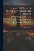Histoire Des Trente Premières Années De La Société Évangélique Ou Église Chrétienne Missionnaire Belge