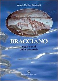 Bracciano. Negli occhi della memoria - Carlino Bandinelli, Angela