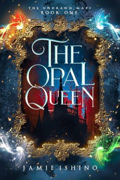 The Opal Queen (The Undrawn Maps, #1) (eBook, ePUB) - Ishino, Jamie