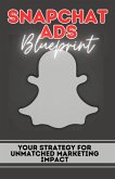 Snapchat Ads Blueprint: Your Strategy For Unmatched Marketing Impact (eBook, ePUB)