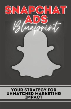 Snapchat Ads Blueprint: Your Strategy For Unmatched Marketing Impact (eBook, ePUB) - Jones, Hillary