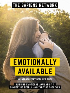 Emotionally Available - Building Emotional Availability, Connecting Deeply, And Thriving Together (eBook, ePUB) - The Sapiens Network