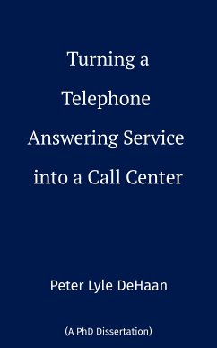 Turning a Telephone Answering Service into a Call Center (eBook, ePUB) - DeHaan, Peter Lyle