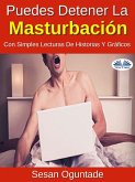 Puedes Detener La Masturbación Con Simples Lecturas De Historias Y Gráficos (eBook, ePUB)