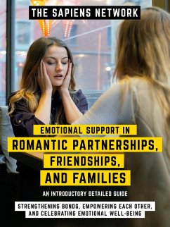 Cover Emotional Support In Romantic Partnerships, Friendships, And Families - Strengthening Bonds, Empowering Each Other, And Celebrating Emotional Well-Being (eBook, ePUB)