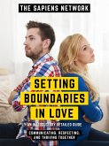 Setting Boundaries In Love - Communicating, Respecting, And Thriving Together (eBook, ePUB)