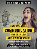 Understanding Communication Styles In Love And Partnership - Enhancing Relationships With Empathetic Communication Styles (eBook, ePUB)