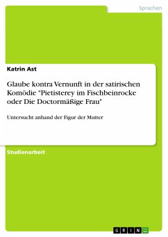 Glaube kontra Vernunft in der satirischen Komödie &quote;Pietisterey im Fischbeinrocke oder Die Doctormäßige Frau&quote; (eBook, PDF)