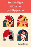 Stuttar Sögur á Spænsku fyrir Byrjendur (eBook, ePUB) Stuttar Sögur á Spænsku fyrir Byrjendur (eBook, ePUB)