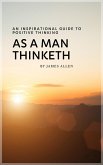 As a Man Thinketh: Master Your Thoughts, Shape Your Destiny (eBook, ePUB)