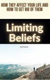 Limiting Beliefs: How They Affect Your Life and How to Get Rid of Them (eBook, ePUB)
