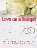 Love on a Budget: 20 Questions To Ask Before Hiring A Wedding Planner (eBook, ePUB)