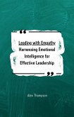 Leading with Empathy: Harnessing Emotional Intelligence for Effective Leadership (eBook, ePUB)