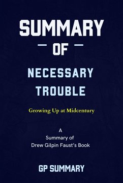 Summary of Necessary Trouble by Drew Gilpin Faust: Growing Up at Midcentury (eBook, ePUB) - SUMMARY, GP