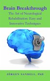 Brain Breakthrough (The Art of Neurological Rehabilitation: Easy and Innovative Techniques, #1) (eBook, ePUB)