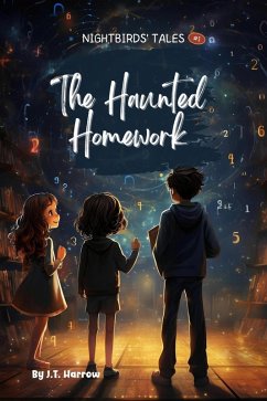 The Haunted Homework (NightBirds' Tales, #1) (eBook, ePUB) - J. T., Harrow
