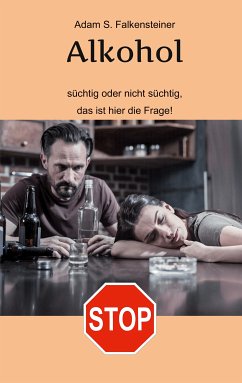 Alkohol - Süchtig oder nicht süchtig, das ist hier die Frage! (eBook, ePUB)