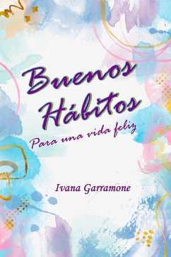 Buenos habitos para una vida feliz (eBook, ePUB) - Ivana, Garramone