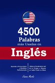 4500 Palabras más Usadas en Inglés: Aprende a Pronunciarlas y Escribirlas Perfectamente- Utiliza el Vocabulario real de los Gringos y Alcanza un Inglés Fluido en Meses (eBook, ePUB)