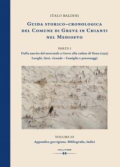 GUIDA STORICO-CRONOLOGICA DEL COMUNE DI GREVE IN CHIANTI NEL MEDIOEVO. PARTE I: Dalla nascita del mercatale a Greve alla caduta di Siena (1555). Luoghi, fatti, vicende - Famiglie e personaggi (eBook, PDF) - Baldini, Italo