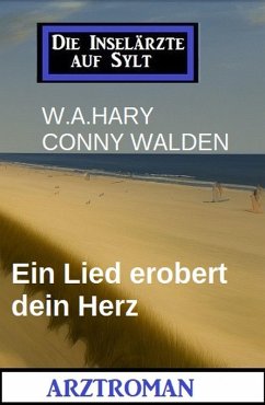 Ein Lied erobert dein Herz: Die Inselärzte auf Sylt: Arztroman (eBook, ePUB) - Hary, W. A.; Walden, Conny