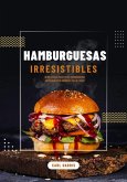 Hamburguesas Irresistibles: 30 Deliciosas Recetas de Hamburguesas Artesanales de Cordero, Pollo y Pavo (eBook, ePUB)