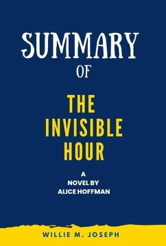 Summary of The Invisible Hour a novel By Alice Hoffman (eBook, ePUB) - Joseph, Willie M.