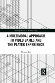 A Multimodal Approach to Video Games and the Player Experience (eBook, ePUB)