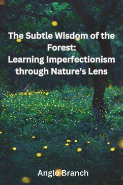 The Subtle Wisdom of the Forest: Learning Imperfectionism through Nature's Lens (eBook, ePUB) - Branch, Anglo