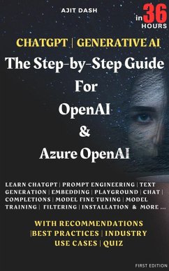 Chatgpt   Generative AI - The Step-By-Step Guide For OpenAI & Azure OpenAI In 36 Hrs. (eBook, ePUB) - Dash, Ajit