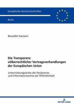 Die Transparenz völkerrechtlicher Vertragsverhandlungen der Europäischen Union - Kamann, Benedikt
